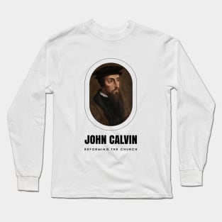 John Calvin: Reforming the Church Long Sleeve T-Shirt